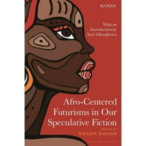 Black Literary and Cultural Expressions Afro-Centered Futurisms in Our Speculative Fiction, (Paperback)
