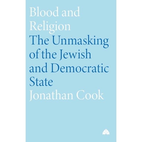 Blood and Religion: The Unmasking of the Jewish and Democratic State (Paperback)