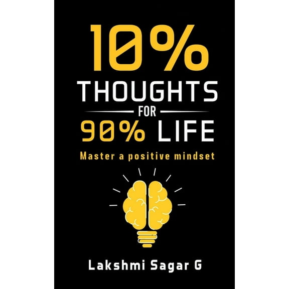 10 percent Thoughts for 90 percent Life: Master a Positive Mindset[Motivational book, Inspirational book, self help book, (Paperback)