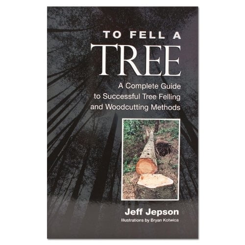 To Fell a Tree: A Complete Guide to Successful Tree Felling and Woodcutting Methods