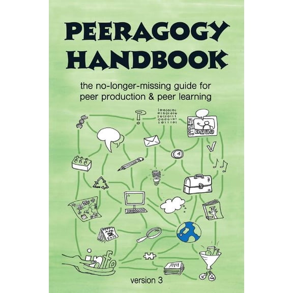 Peeragogy Handbook The Peeragogy Handbook, v. 3: The No-Longer-Missing Guide to Peer Learning & Peer Production, Book 3, (Paperback)