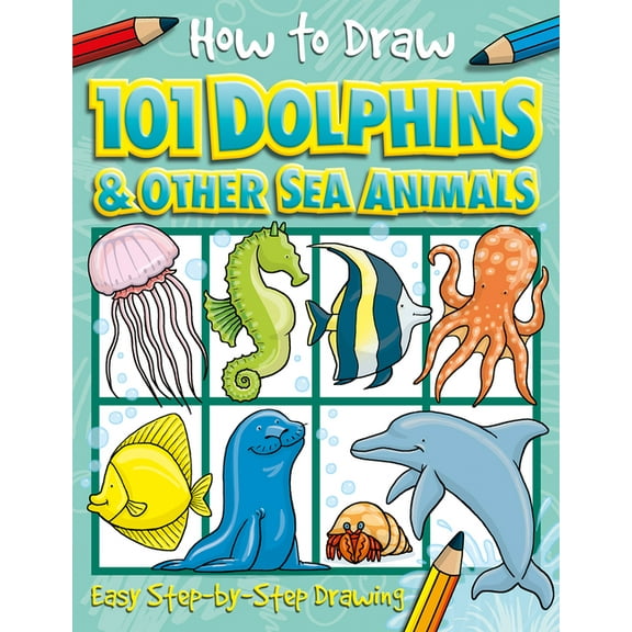 How to Draw 101 How to Draw 101 Dolphins and Other Sea Animals, (Paperback)