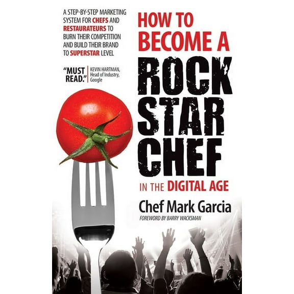 How to Become a Rock Star Chef in the Digital Age: A Step-By-Step Marketing System for Chefs and Restaurateurs to Burn T, (Paperback)