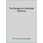 The Dangers of Socialized Medicine [Paperback - Used]
