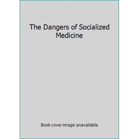 The Dangers of Socialized Medicine [Paperback - Used]