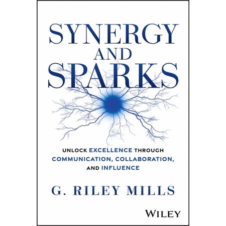 Synergy and Sparks: Unlock Excellence Through Communication Collaboration and Influence (Hardcover)