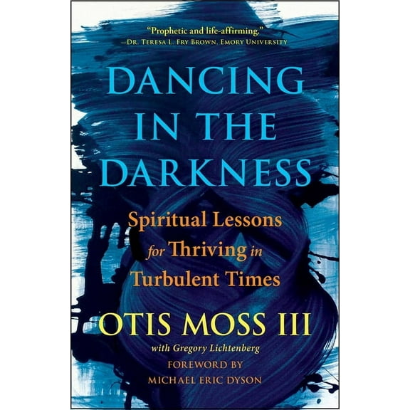 Dancing in the Darkness: Spiritual Lessons for Thriving in Turbulent Times, (Paperback)