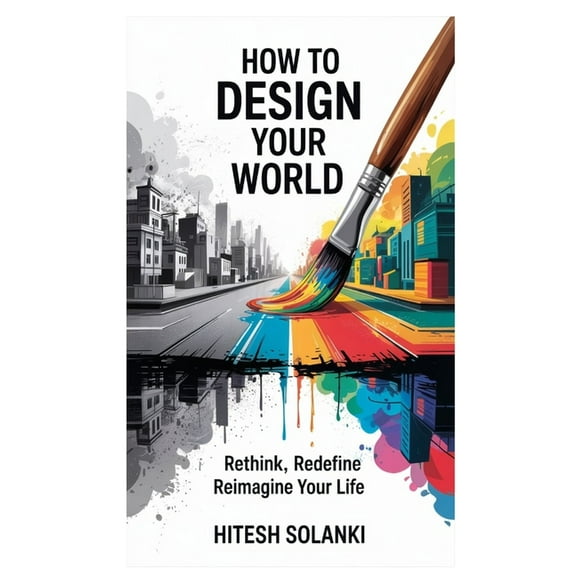 How to Design Your World: Rethink, Redefine, Reimagine Your Life, (Paperback)