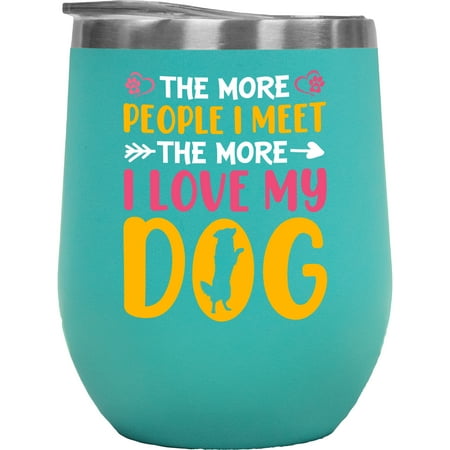 

The More People I Meet The More I Love My Dog - Introvert Fur Parent Quote Mint 12oz Wine Tumbler
