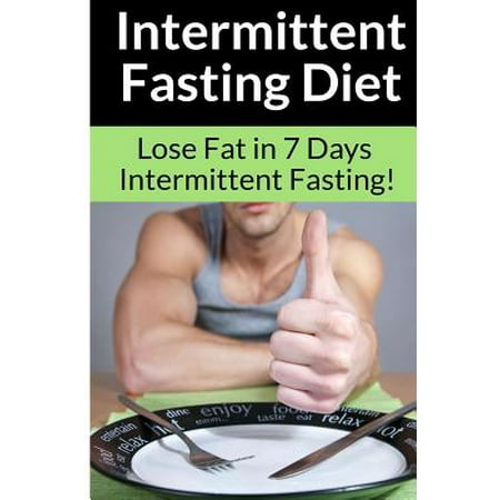 Intermittent Fasting Diet - Chris Smith : The Best Guide To: Get in Shape and Lose Fat in 7 Days with This Incredible Weight Loss Intermittent Fasting Diet (Best Diet For Apple Shape)