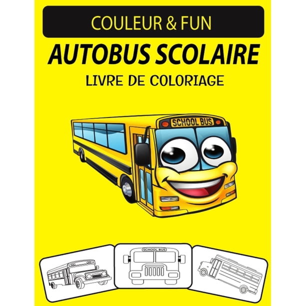Autobus Scolaire Livre De Coloriage Livre De Coloriage De Transport D Autobus Scolaires Parfait Pour Les Petits Enfants De 2 A 4 Ans Et De 4 A 8 Ans Paperback Walmart Com