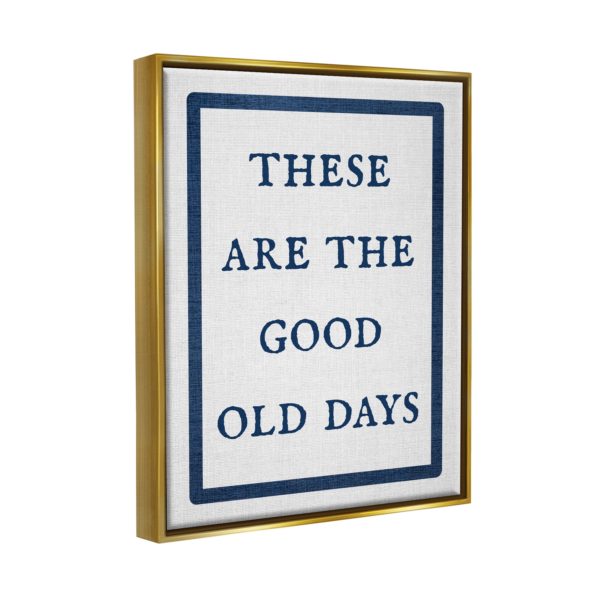 Stupell Industries Good Old Days Phrase Inspirational Painting Gold Floater Framed Canvas Art Print Wall Art, 17 x 21