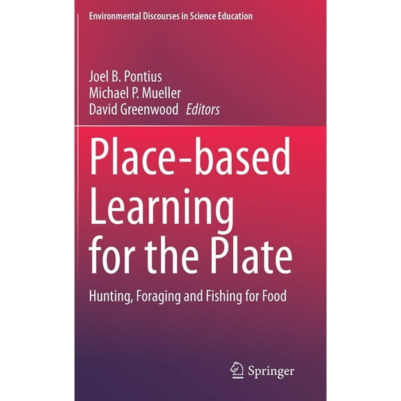 Environmental Discourses in Science Educ Place-Based Learning for the Plate: Hunting, Foraging and Fishing for Food, Book 6, (Hardcover)