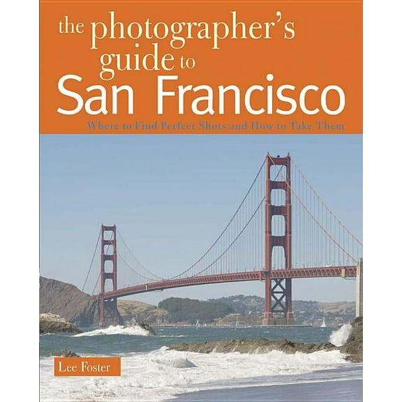 Photographer's Guide: The Photographer's Guide to San Francisco (Paperback)