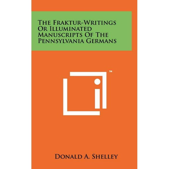 The Fraktur-Writings Or Illuminated Manuscripts Of The Pennsylvania Germans (Hardcover)