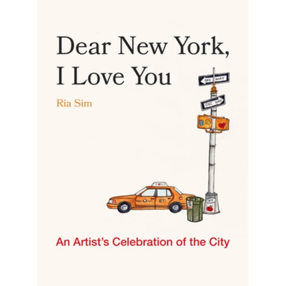 Dear New York, I Love You: An Artist's Celebration of the City, (Hardcover)