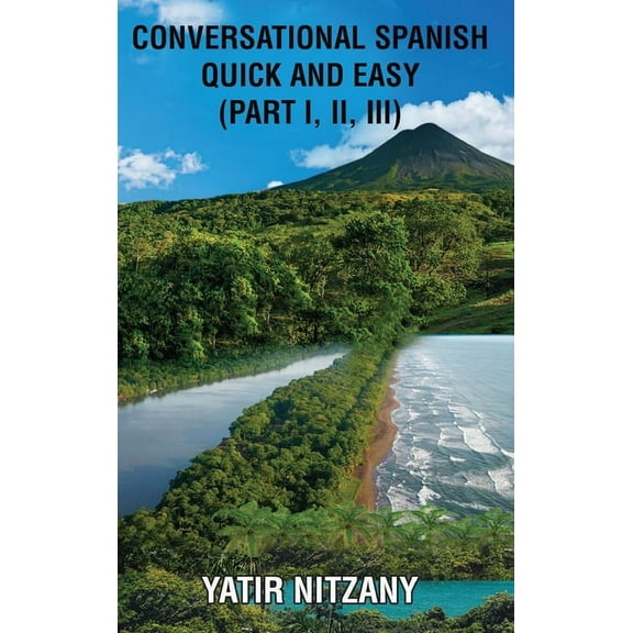 Conversational Spanish Quick and Easy - Part 1, 2, and 3, (Hardcover)