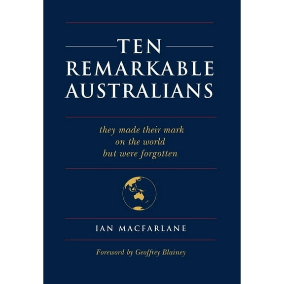 Ten Remarkable Australians: who left their mark on the world - but were forgotten (Hardcover)