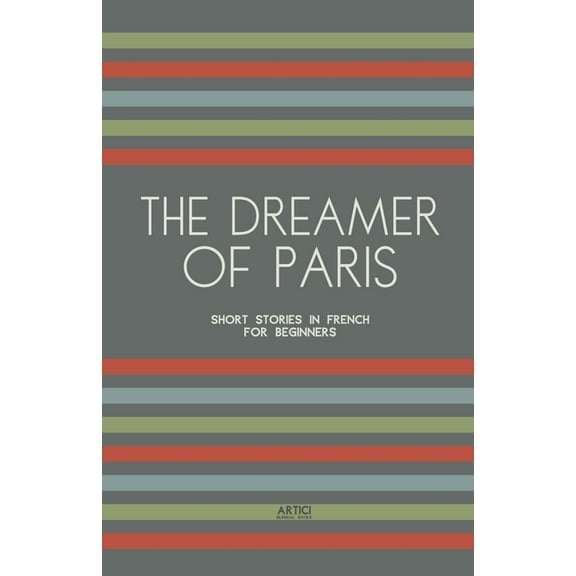 The Dreamer of Paris: Short Stories in French for Beginners, (Paperback)