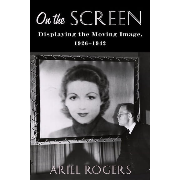 Film and Culture On the Screen: Displaying the Moving Image, 1926-1942, (Paperback)