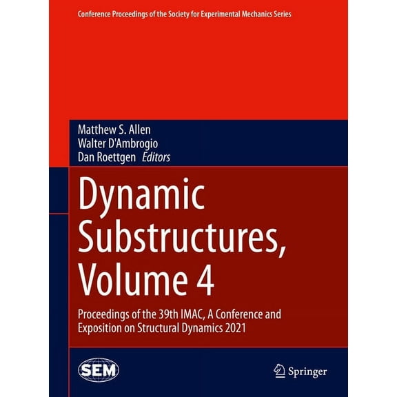 Conference Proceedings of the Society fo Dynamic Substructures, Volume 4: Proceedings of the 39th Imac, a Conference and Exposition on Structural Dynamics 2021, (Hardcover)