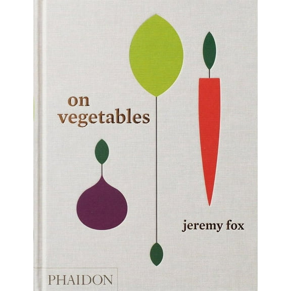 On Vegetables: Modern Recipes for the Home Kitchen, (Hardcover)
