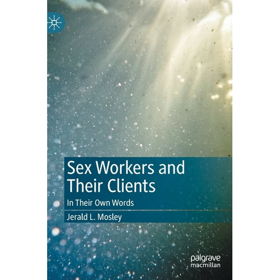 Sex Workers and Their Clients: In Their Own Words, (Hardcover)