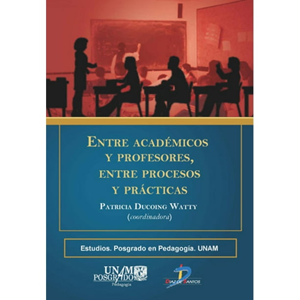 Entre académicos y profesores, entre procesos y prácticas Diaz de Santos 9788499694542