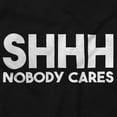 thumbnail image 2 of Funny Sarcastic Shhh Nobody Cares Men's Graphic T Shirt Tees Brisco Brands S, 2 of 6