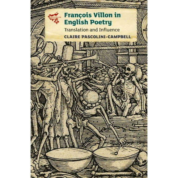 Medievalism François Villon in English Poetry: Translation and Influence, Book 15, (Hardcover)