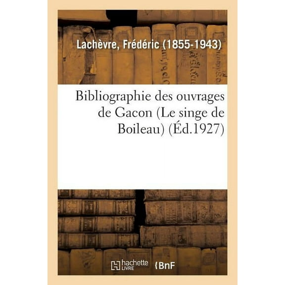 Bibliographie Des Ouvrages de Gacon (Le Singe de Boileau) (Paperback)