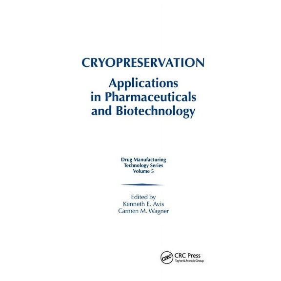 Drug Manufacturing Technology Series Cryopreservation: Applications in Pharmaceuticals and Biotechnology, Book 5, (Paperback)