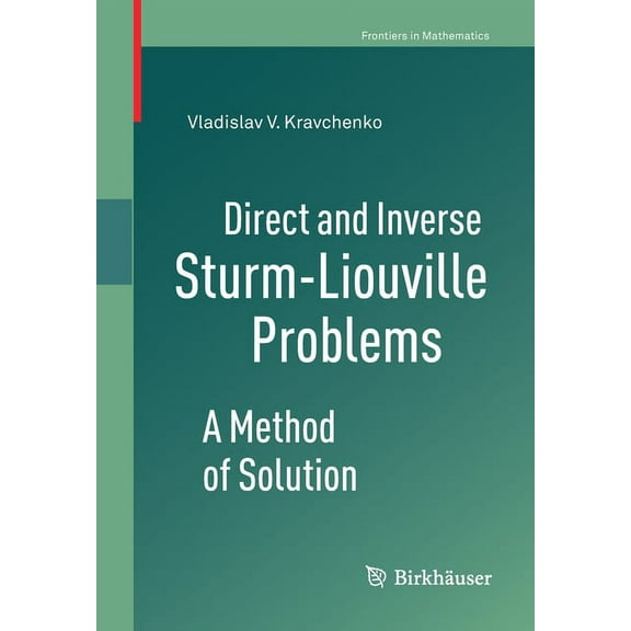 Frontiers in Mathematics Direct and Inverse Sturm-Liouville Problems: A Method of Solution, (Paperback)