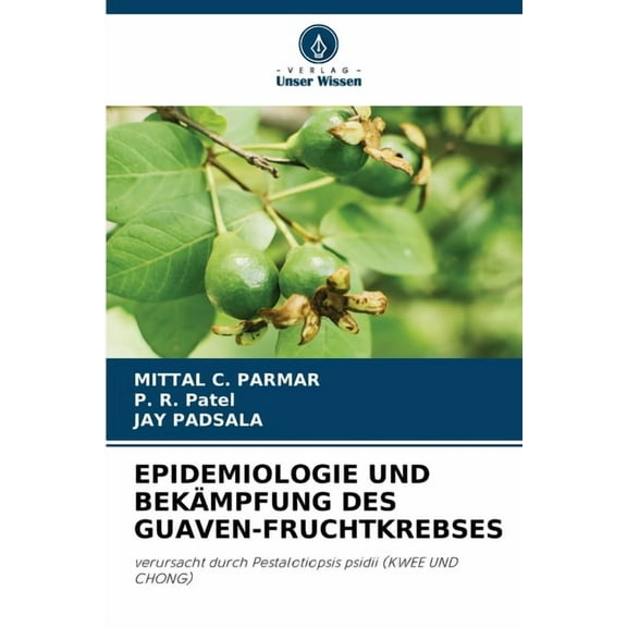 Epidemiologie Und BekÃ¤mpfung Des Guaven-Fruchtkrebses, (Paperback)