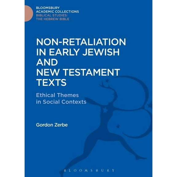 Non-Retaliation in Early Jewish and New Testament Texts: Ethical Themes in Social Contexts (Hardcover)