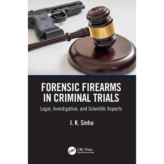 Forensic Firearms in Criminal Trials: Legal, Investigative, and Scientific Aspects, (Paperback)