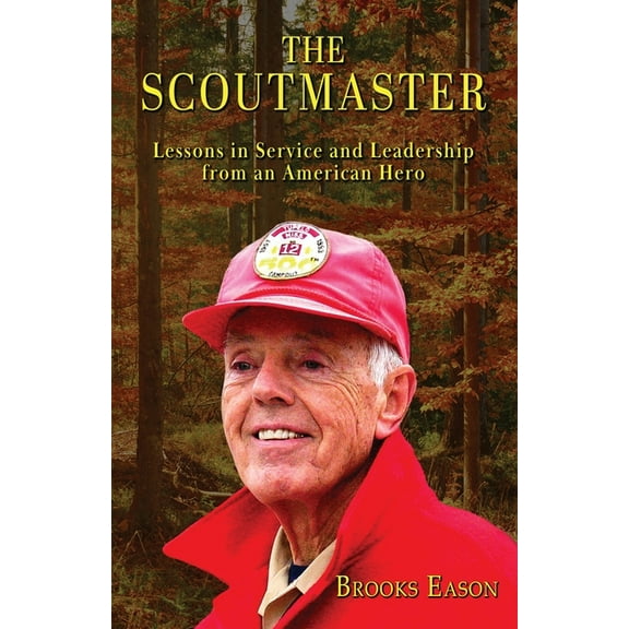 The Scoutmaster: Lessons in Service and Leadership from an American Hero, (Paperback)