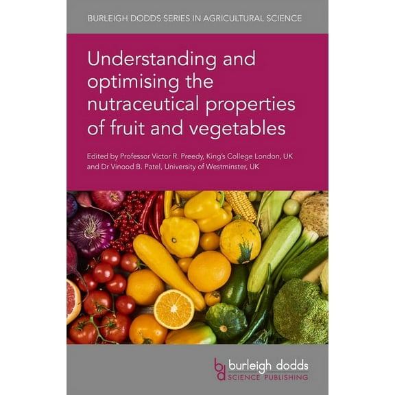 Burleigh Dodds Agricultural Science Understanding and Optimising the Nutraceutical Properties of Fruit and Vegetables, Book 116, (Hardcover)