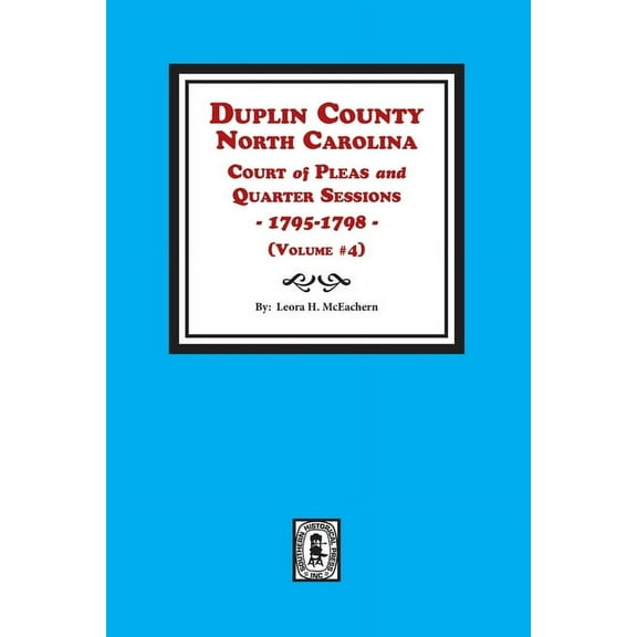 Duplin County, North Carolina Court of Pleas and Quarter Sessions, 1795-1798. Volume #4 (Paperback)