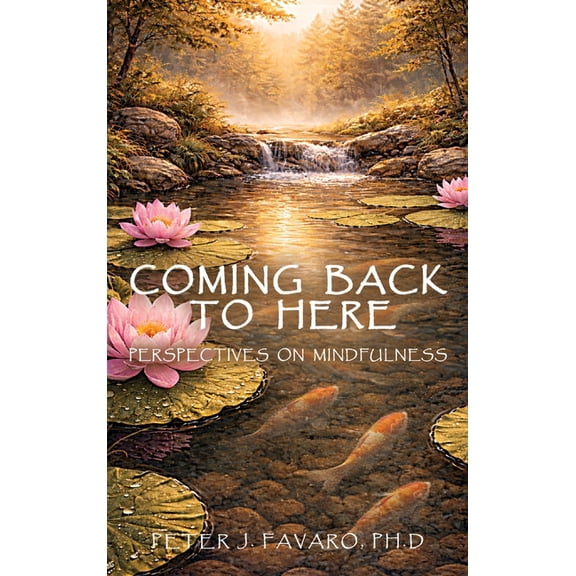 Coming Back to Here: Perspectives on Mindfulness, (Hardcover)