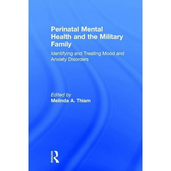 Perinatal Mental Health and the Military Family: Identifying and Treating Mood and Anxiety Disorders, (Hardcover)