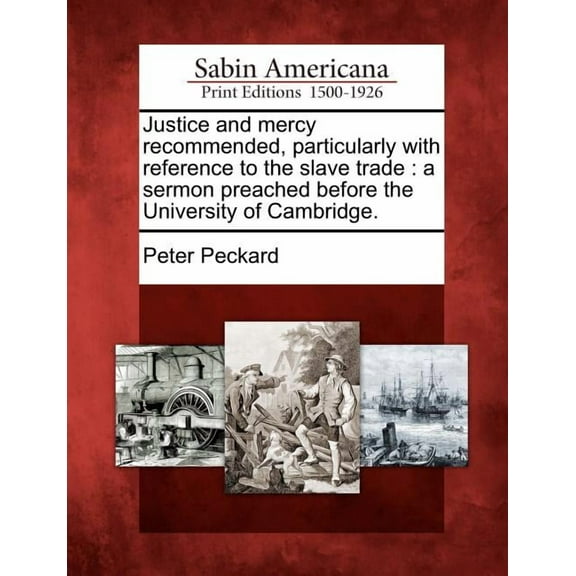 Justice and Mercy Recommended, Particularly with Reference to the Slave Trade : A Sermon Preached Before the University of Cambridge. (Paperback)