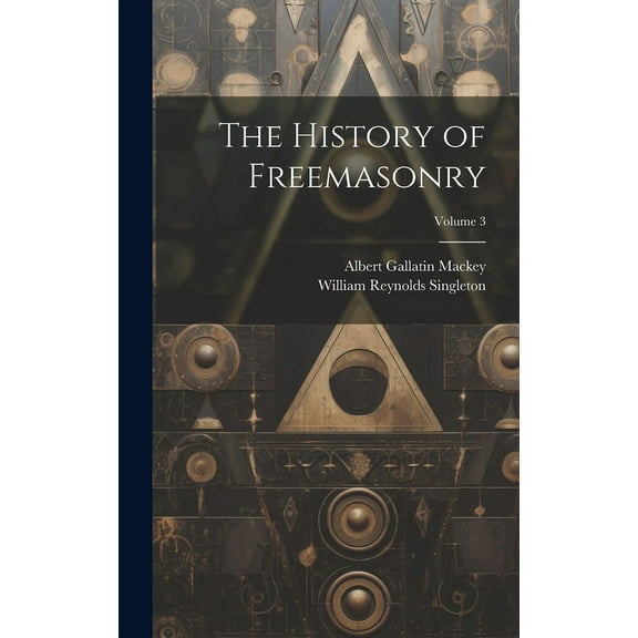 The History of Freemasonry; Volume 3, (Hardcover)