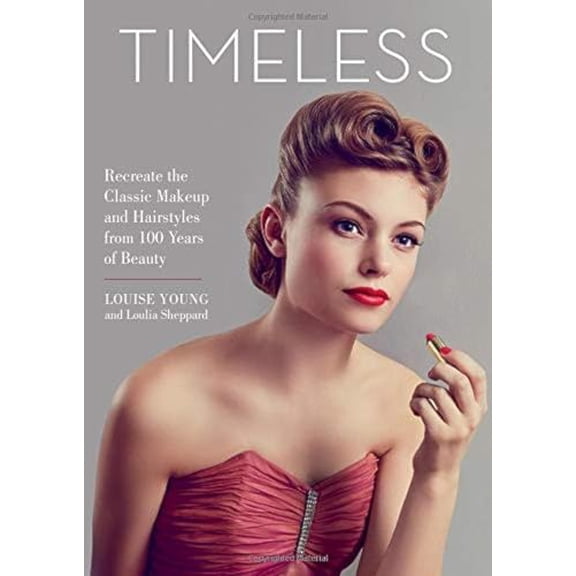 Pre-Owned Timeless: Recreate the Classic Makeup and Hairstyles from 100 Years of Beauty, (Hardcover)