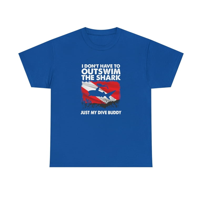 Scuba Tee - I Don't Have To Outswim Shark Just My Dive Buddy Scuba Tee - I Don't Have To Outswim Shark Just My Dive Buddy