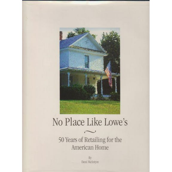 Pre-Owned No Place Like Lowe's: 50 Years of Retailing for the American Home (Hardcover) 0965380106 9780965380102