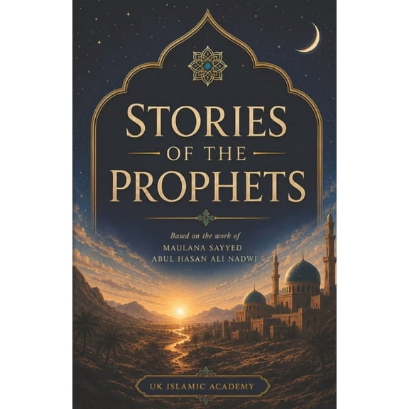 Stories of the Prophets: By Maulana Sayyed Abul Hasan Ali Nadwi, (Paperback)