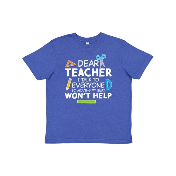 Inktastic Dear Teacher I Talk to Everyone So Moving My Seat Won't Help Youth T-Shirt