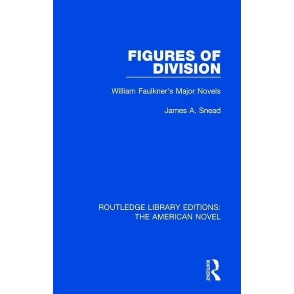 Routledge Library Editions: The American Figures of Division: William Faulkner's Major Novels, Book 15, (Hardcover)