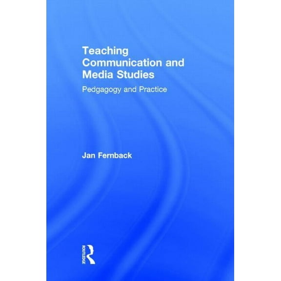 Teaching Communication and Media Studies: Pedagogy and Practice, (Hardcover)